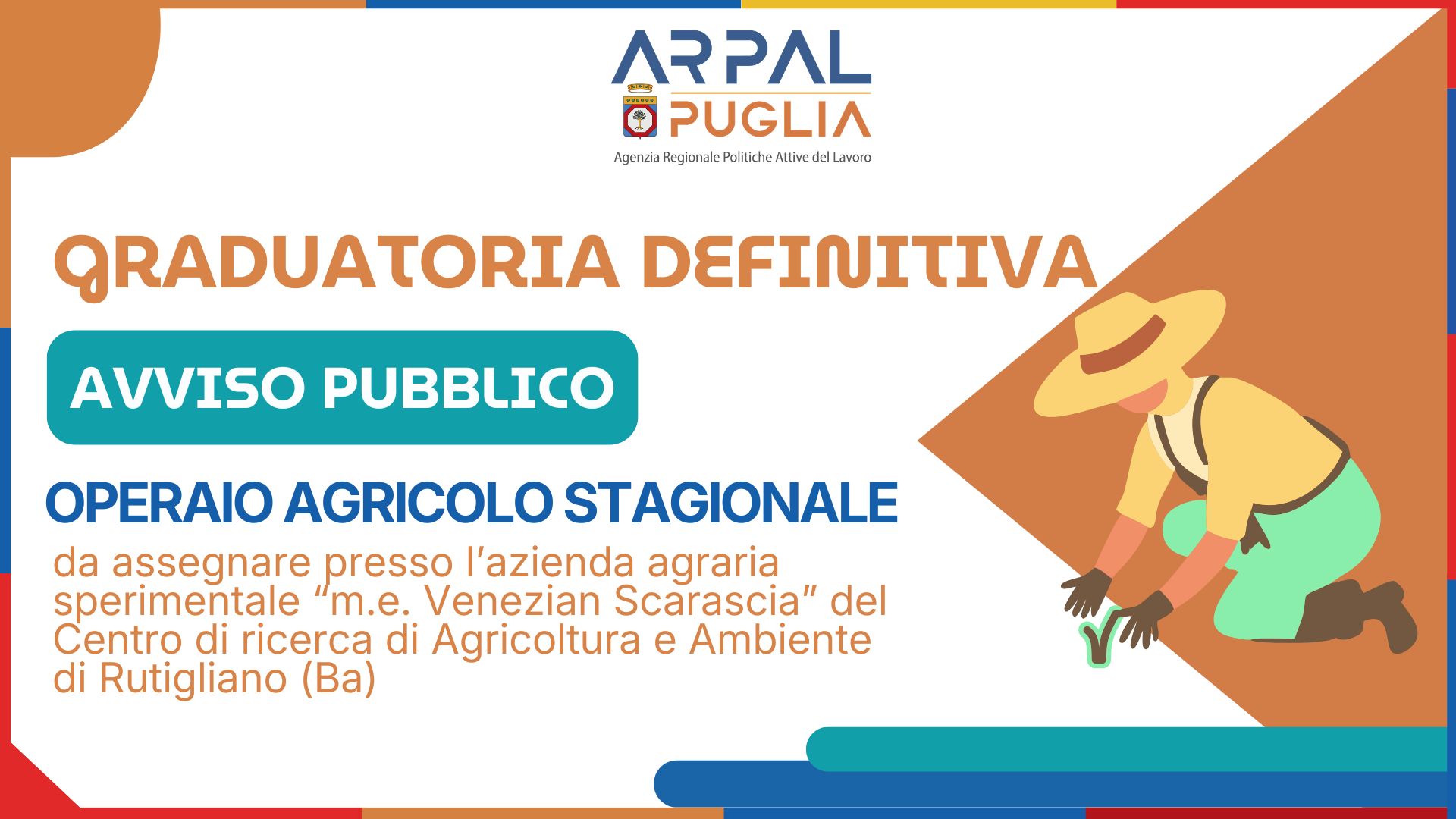 APPROVAZIONE GRADUATORIA DEFINITIVA PER L’AVVIAMENTO A SELEZIONE (EX ART.16 L. N.56/87) DI 1 OPERAIO AGRICOLO STAGIONALE PRESSO AZIENDA AGRARIA M.E. VENEZIAN SCARASCIA SITA IN AGRO DI RUTIGLIANO (BA)